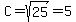 C+=+sqrt%2825%29+=+5