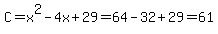 C+=+x%5E2-4x%2B29+=+64-32%2B29+=+61