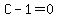 C-1=0