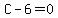C-6=0