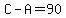 C-A=90