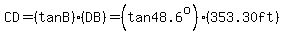 CD=%28tanB%29%28DB%29=%28tan48.6%5Eo%29%28353.30ft%29