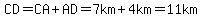 CD=CA%2BAD=7km%2B4km=11km