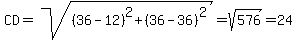 CD=sqrt%28%2836-12%29%5E2%2B%2836-36%29%5E2%29=sqrt%28576%29=24