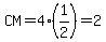 CM=4%2A%281%2F2%29=2