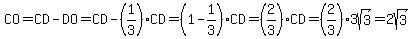 CO=CD-DO=CD-%281%2F3%29CD=%281-1%2F3%29CD=%282%2F3%29CD=%282%2F3%293sqrt%283%29=2sqrt%283%29