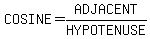 COSINE=ADJACENT%2FHYPOTENUSE