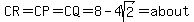 CR=CP=CQ=8-4sqrt%282%29=about