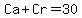 Ca+%2B+Cr+=+30