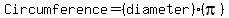 Circumference=%28diameter%29%28pi%29