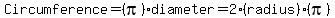 Circumference=%28pi%29diameter=2%28radius%29%28pi%29