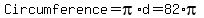 Circumference+=+pi%2Ad+=+82%2Api