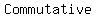 Commutative