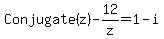 Conjugate%28z%29+-+12%2Fz+=+1-i