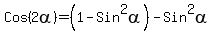 Cos%282alpha%29+=+%281-Sin%5E2alpha%29+-+Sin%5E2alpha