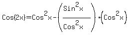 Cos%282x%29=+Cos%5E2x-%28%28Sin%5E2x%29%2F%28Cos%5E2x%29%29%2A%28Cos%5E2x%29