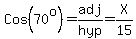 Cos%2870%5Eo%29=adj%2Fhyp=X%2F15