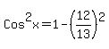 Cos%5E2x=1-%2812%2F13%29%5E2