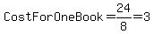 CostForOneBook=24%2F8=3