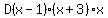 D%28x+-+1%29%28x+%2B+3%29x