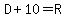\"D%2B10=R\"