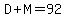 D%2BM=92