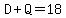 D%2BQ=18