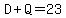 D%2BQ=23