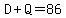 D%2BQ=86