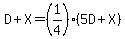 D%2BX=%281%2F4%29%285D%2BX%29
