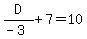 D%2F%28-3%29%2B7=10