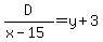 D%2F%28x-15%29=y%2B3