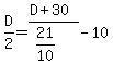 D%2F2+=+%28D+%2B+30%29%2F%2821%2F10%29+-+10