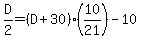 D%2F2+=+%28D+%2B+30%29+%2A+%2810%2F21%29+-+10