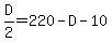 D%2F2+=+220+-+D+-+10