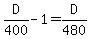 D%2F400+-+1+=+D%2F480