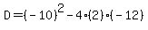 D=%28-10%29%5E2-4%282%29%28-12%29