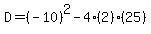 D=%28-10%29%5E2-4%282%29%2825%29