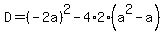 D=%28-2a%29%5E2-4%2A2%28a%5E2-a%29