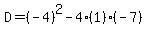 D=%28-4%29%5E2-4%281%29%28-7%29