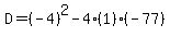 D=%28-4%29%5E2-4%281%29%28-77%29