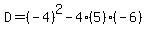 D=%28-4%29%5E2-4%285%29%28-6%29