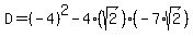 D=%28-4%29%5E2-4%28sqrt%282%29%29%28-7%2Asqrt%282%29%29