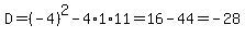 D=%28-4%29%5E2-4%2A1%2A11=16-44=-28