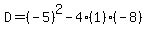 D=%28-5%29%5E2-4%281%29%28-8%29
