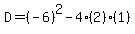 D=%28-6%29%5E2-4%282%29%281%29