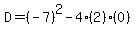 D=%28-7%29%5E2-4%282%29%280%29
