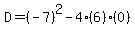 D=%28-7%29%5E2-4%286%29%280%29