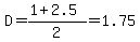 D=%281%2B2.5%29%2F2=1.75