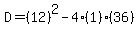 D=%2812%29%5E2-4%281%29%2836%29